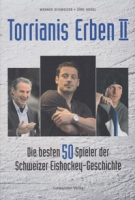 Torrianis Erben 2 - Die besten 50 Spieler des Schweizer Eishockey-Geschichte (bis 2011)