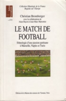 Le Match de Football - Ethnologie d’une passion partisane a Marseille, Naples et Turin