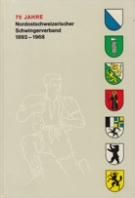 75 Jahre Nordostschweizerischer Schwingerverband 1893 - 1968