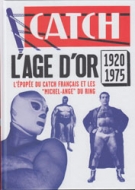 Catch L’Age d’Or 1920 - 1975 / L’épopée du catch francais et les „Michel-Ange“ du Ring