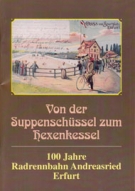 Von der Suppenschüssel zum Hexenkessel - 100 Jahre Radrennbahn Andreasried Erfurt