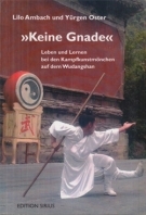 Keine Gnade - Leben und Lernen bei den Kampfkunstmöchen auf dem Wudangshan