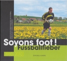 100 ans/Jahre Ass. Fribourgeoise de Football 1910 - 2010 - Soyons foot! Fussballfieber! (Text deutsch/francais)