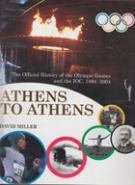 Athens to Athens - The Official History of the Olympic Games and the IOC, 1894 - 2004