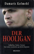 Der Hooligan - Fussballfan, Punker, Neonazi, - Eine wahre Geschichte aus Berlin-Koepenick