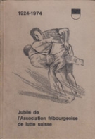 Jubilé de l’Association fribouggeoise de lutte suisse 1924 - 1974 (texte allemand/francais)