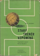 Stary Trener Vzpomina (Biography of the famous player (Slavia Prag) & tzech coach Emil Seifert)