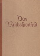 Das Reichssportfeld - Ein Schöpfung des Dritten Reiches für die Olympischen Spiele und die Deutschen Leibesübungen