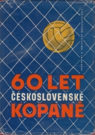 60 Let Ceskoslovenske Kopane (60 Years Tschechoslowaky Football) 1901 - 1961
