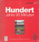 Hundert Jahre 90 Minuten - Die Geschichte des SC Freiburg 1904 - 2004