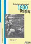 Fussballweltmeisterschaft 1930 Uruguay (WM-Geschichte, Band 1)