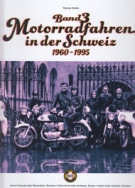 Motorradfahren in der Schweiz 1960 - 1995 (Band 3)
