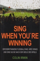 Sing when you’re winning - Grossbritanniens Fussballfans, ihre Songs und eine suche nach der Seele des Spiels