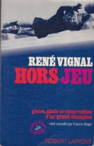 René Vignal - Hors jeu, gloire, chute et résurrection d’un grand champion (gardien de France 1949-54)