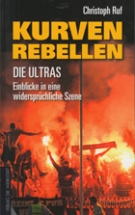 Kurven Rebellen - Die Ultras - Einblicke in eine widerspruechliche Szene