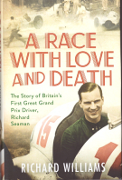 A Race with Love and Death - The Story of Britain’s First Great Grand Prix Driver, Richard Seaman