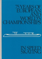 75 Years of European and World’s Championship International Skating Union 1892 - 1967 / Results in Speed Skating