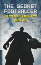 The Secret Footballer - Ein Premier-League Profi packt aus