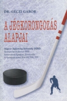 A jegkorongozas alapjai (Modern Hungarian Ice Hockey Manual)