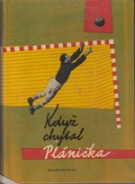 Kdyz chytal Planicka (Biography of great CSSR Goalkeeper Frantiska Planicka)