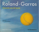 Roland-Garros - Soixante ans de tennis