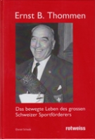 Ernst B. Thommen - Das bewegte Leben des grossen Schweizer Sportfoerderers