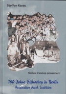 100 Jahre Eishockey in Berlin - Faszination durch Tradition (Sensational Reference Book)
