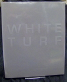 White Turf - 100 Jahre Internationale Pferderennen St.Moritz 1907 - 2007