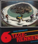 6 Tage-Rennen - Geschichte und Geschichten des Radrennsports