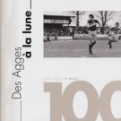100 ans FC Bulle 1910 - 2010 / Des Agges a la lune