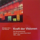 Kraft der Visionen - Die Genossenschaft Stadion St. Jakob-Park, Basel 1953 - 2003 (Stadiongeschichte)