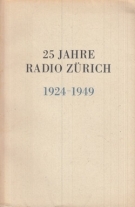 25 Jahre Radio Zürich 1924 - 1949 (Bebilderte Geschichte)