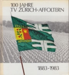 100 Jahre TV Zürich-Affoltern 1883 - 1983