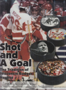 Shot and A Goal - The Tradition of Wisconsin Badger Hockey