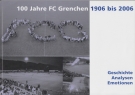 100 Jahre FC Grenchen 1906 - 2006, Geschichte, Analyse, Emotionen (Clubchronik)