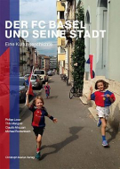 Der FC Basel und seine Stadt - Eine Kulturgeschichte