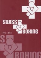 100 ans Swiss Boxing 1913 - 2013 (Historique de la federation)