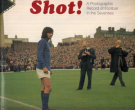 Shot ! A Photographic Record of Football in the Seventies