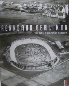 Rennbahn Oerlikon - 100 Jahre Faszination Radsport (Reference history Book)