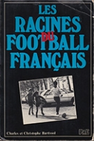 Les Racines du Football Francais (Major Reference work about the origins of French Football)
