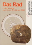 Das Rad in der Schweiz vom 3. Jt. v. Chr. bis um 1850 (Katalog zur Sonderausstellung d. Schweiz.Landesmuseum)