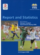 Men’s and Women’s Olympic Football Tournaments Beijing 2008 - FIFA Report and Statistics