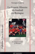 La Grande Histoire du Football en Bretagne 1901 - 1997 / Un siècle de football en Bretagne