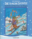 Die Slalom-Bastarde - Geschichte und Geschichten vom Skisport