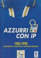 Azzuri Con IP - 1982 - 1998 Protagonisti e Risultati di 5 aventure Mondiali (Album di Figurine completi)