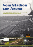 Vom Stadion zur Arena - Wenn Herz und Seele verschwinden - eine Hommage an alte Pilgerstätten deutschen Fussballs