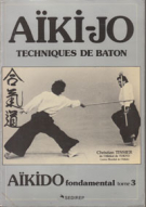 Aiki-Jo - Techniques de Baton (Aikido fondamental - tome 3)