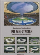 Faszination Stadion 2006 - Die WM-Stadien - Geschichte, Porträts, Ausblick