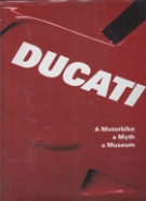 Ducati - A Motorbike, a Myth, a Museum
