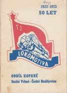 50 let TJ Lokomotiva C. Budejovice 1923 - 1973 (Oddil Kopane - Suche Vrbné - Ceske Budejovice/Budweis)